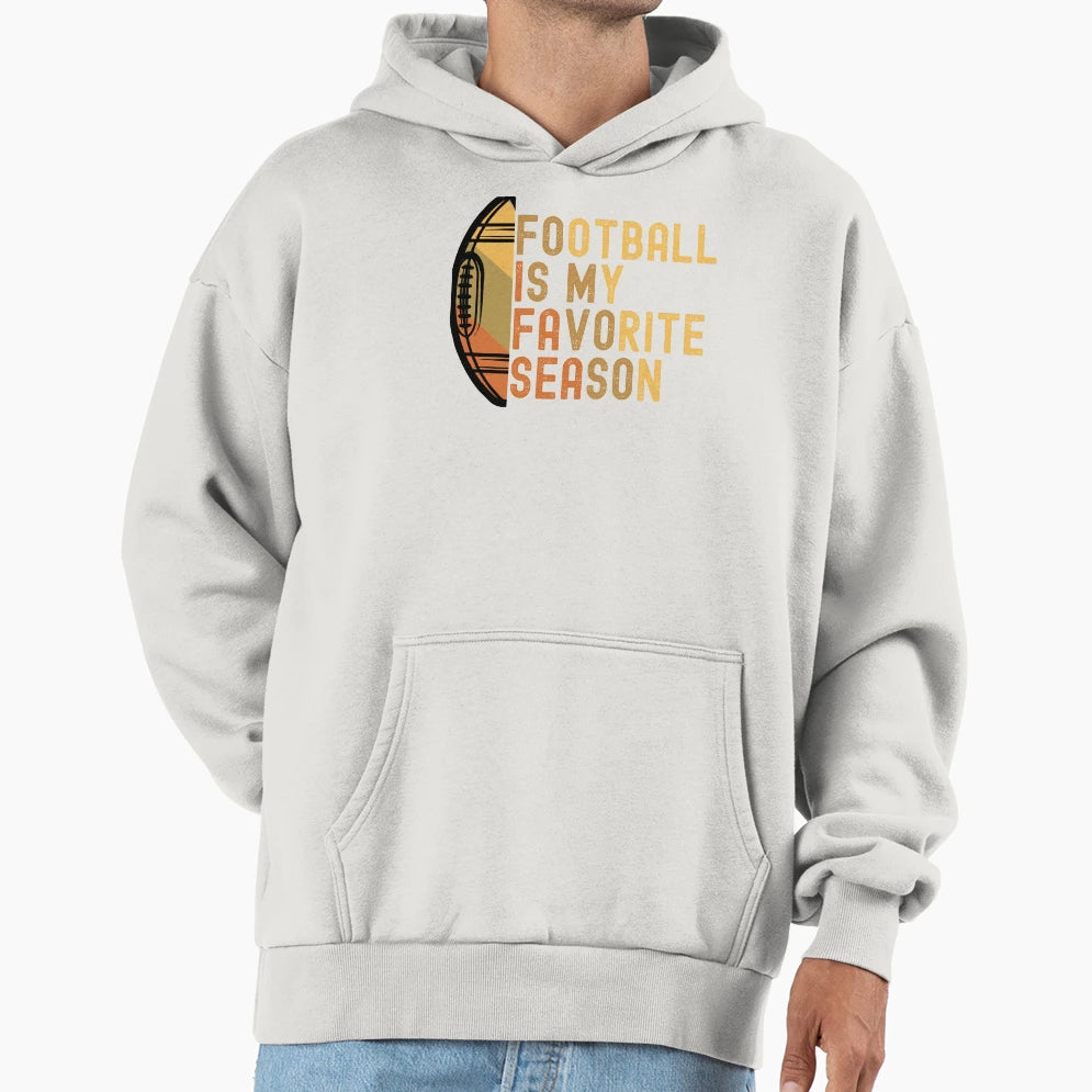 Football Is My Favorite Season Hoodie - Fun Novelty Design for Adults - T-Shirt, Sweatshirt, Hoodie
