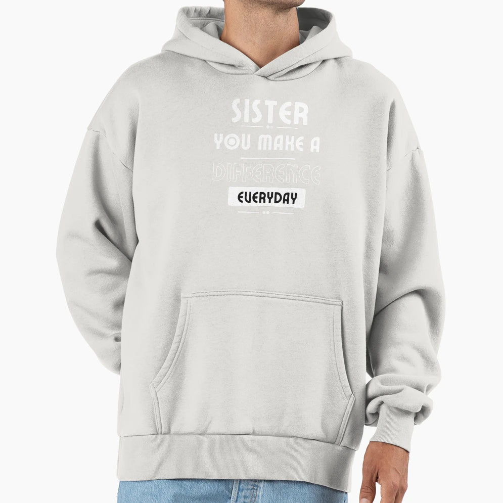 Sister You Make Difference Everyday Hoodie - Minimalist Print Unisex - T-Shirt, Sweatshirt, Hoodie