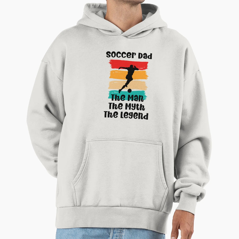 Soccer Dad Myth Legend Hoodie - Streetwear Style Unisex - T-Shirt, Sweatshirt, Hoodie