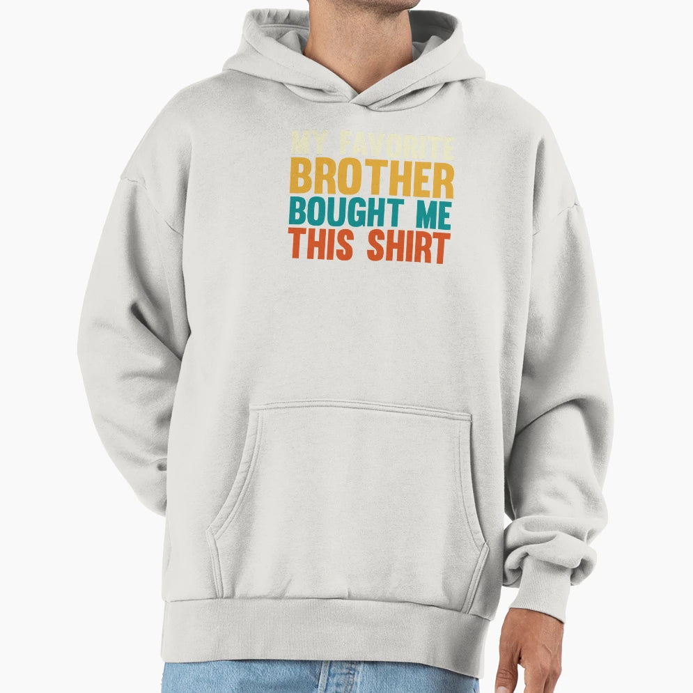 My Favorite Sister Bought Me This Funny T-Shirt - Aesthetic Graphic Unisex - T-Shirt, Sweatshirt, Hoodie