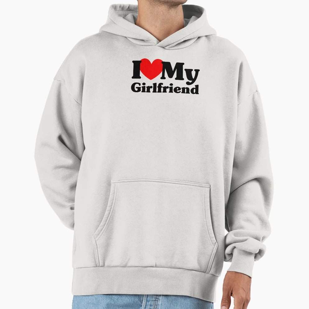 I Love My Girlfriend Hoodie - Fun Novelty Design Unisex - T-Shirt, Sweatshirt, Hoodie