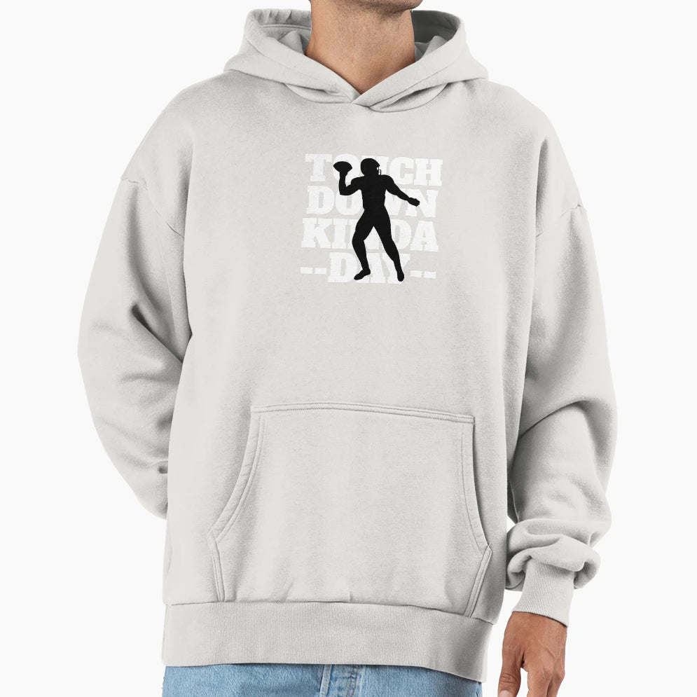 Touchdown Kinda Day Football Hoodie - Novelty Apparel Unisex - T-Shirt, Sweatshirt, Hoodie