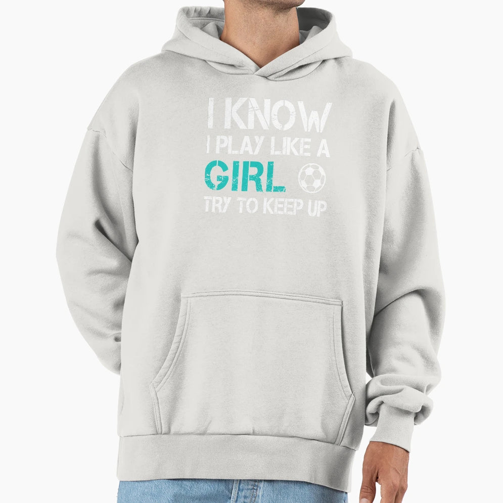 I Know I Play Like Try To Keep Up Hoodie - Aesthetic Graphic Unisex - T-Shirt, Sweatshirt, Hoodie