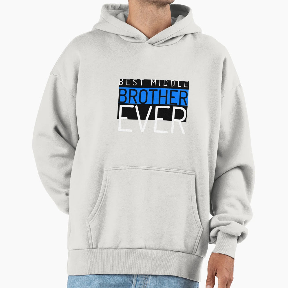 Best Middle Brother Ever Hoodie - Custom Art Print Men Women - T-Shirt, Sweatshirt, Hoodie