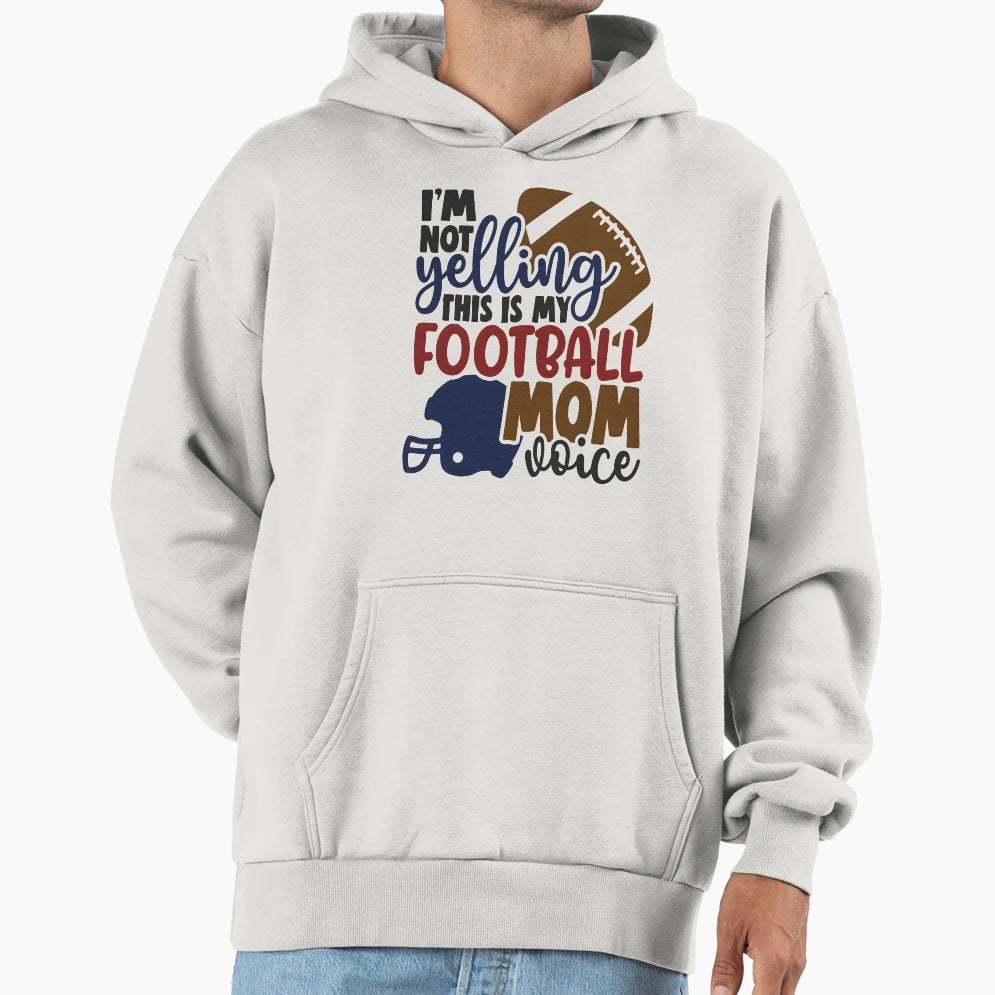 Im Not Yelling This Is My Football Mom Hoodie - Unique Graphic Men Women - T-Shirt, Sweatshirt, Hoodie