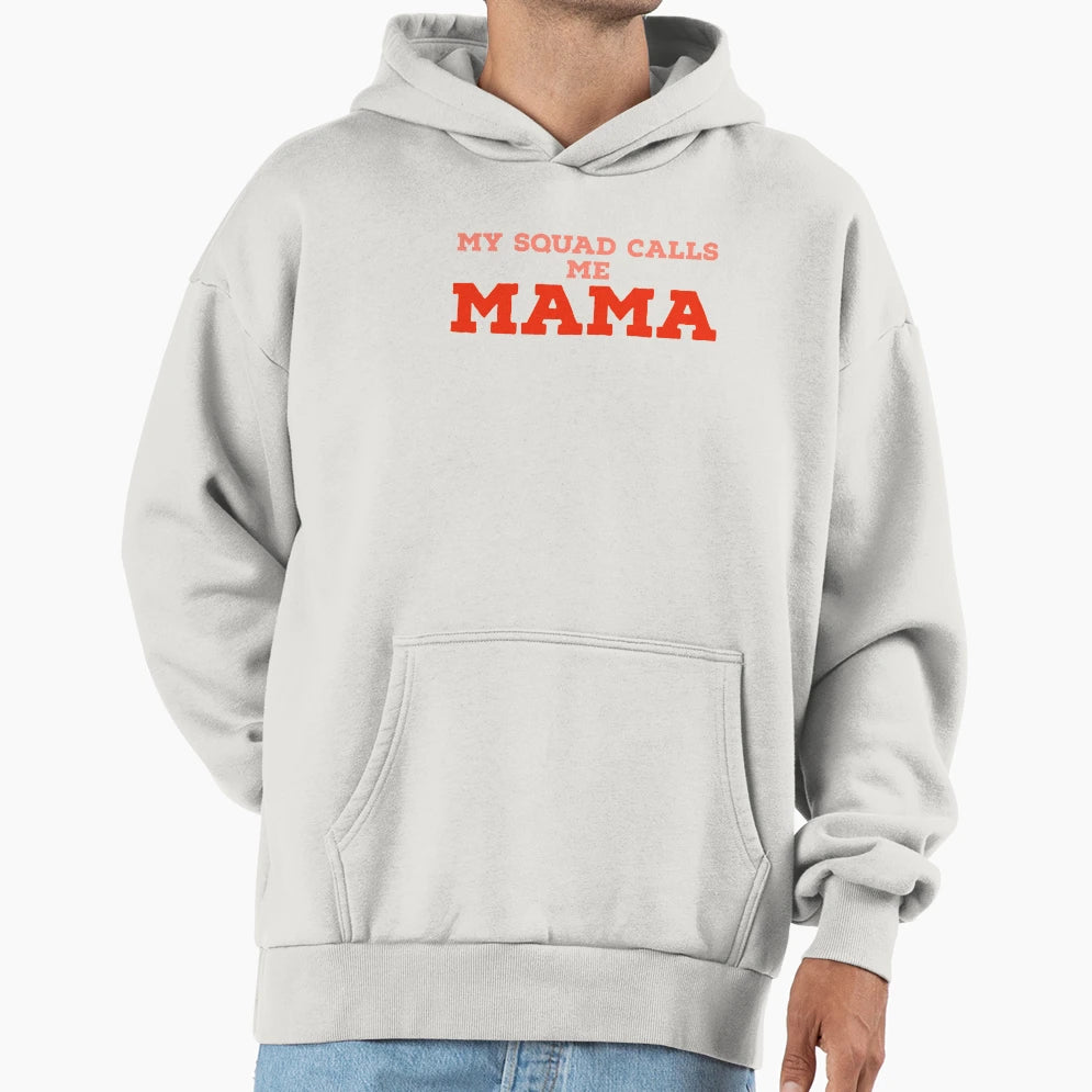 My Squad Calls Me Mama Hoodie - Novelty Apparel for Adults - T-Shirt, Sweatshirt, Hoodie