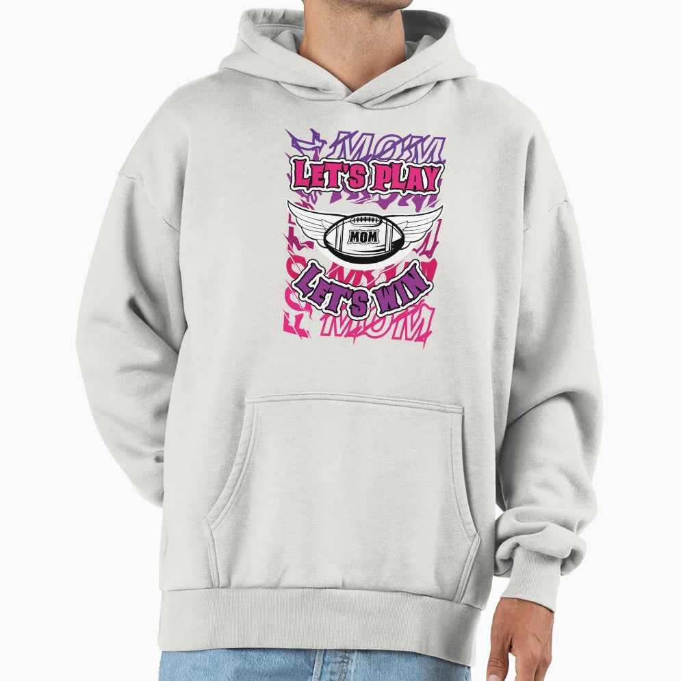 Football Mom Lets Play Mom Lets Win T-Shirt - Casual Everyday Wear Unisex - T-Shirt, Sweatshirt, Hoodie