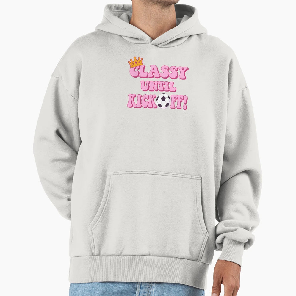 Classy Until Kickoff Funny Womens Hoodie - Trendy Graphic for Adults - T-Shirt, Sweatshirt, Hoodie