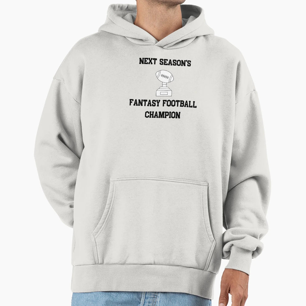 Next Seasons Fantasy Football Hoodie - Fun Novelty Design Men Women - T-Shirt, Sweatshirt, Hoodie