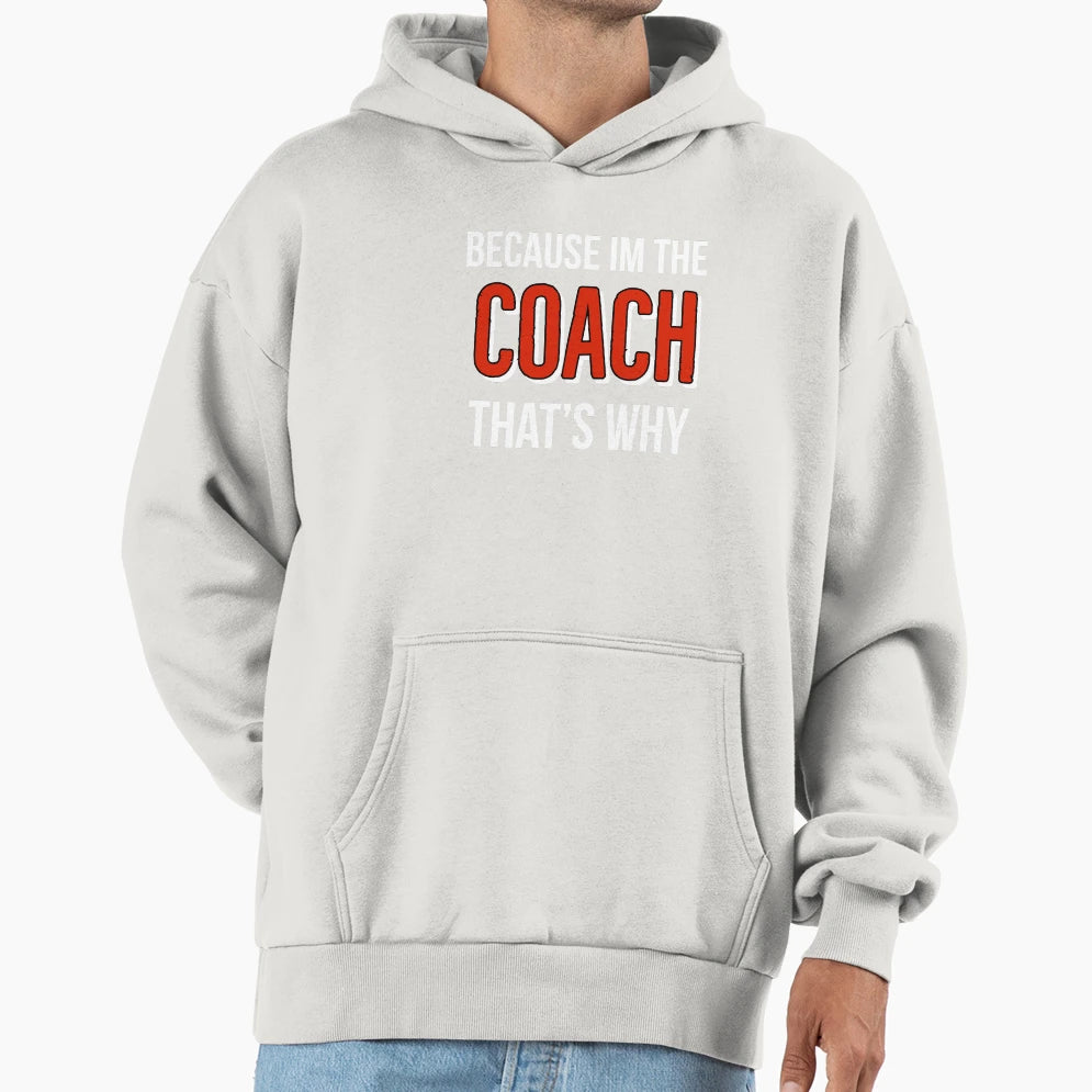 Because Im Coach Thats Why Hoodie - Aesthetic Graphic Unisex - T-Shirt, Sweatshirt, Hoodie