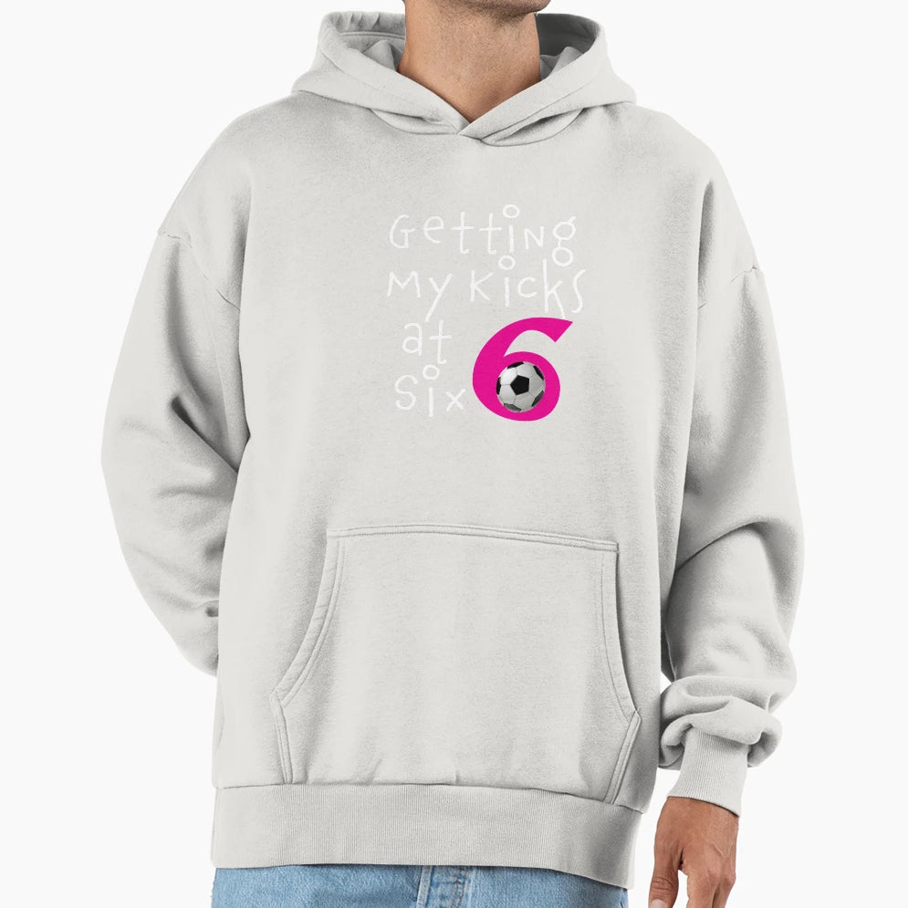 Getting My Kicks Six Soccer Birhtday Gift Hoodie - Trendy Graphic Unisex - T-Shirt, Sweatshirt, Hoodie