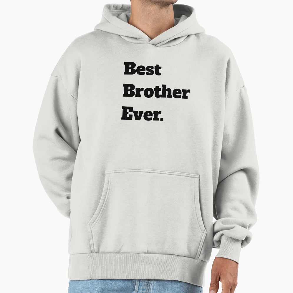 Best Brother Ever Hoodie - Unique Graphic Unisex - T-Shirt, Sweatshirt, Hoodie