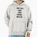 I Dont Need I Need Football And Tan Hoodie - Custom Art Print for Adults - T-Shirt, Sweatshirt, Hoodie