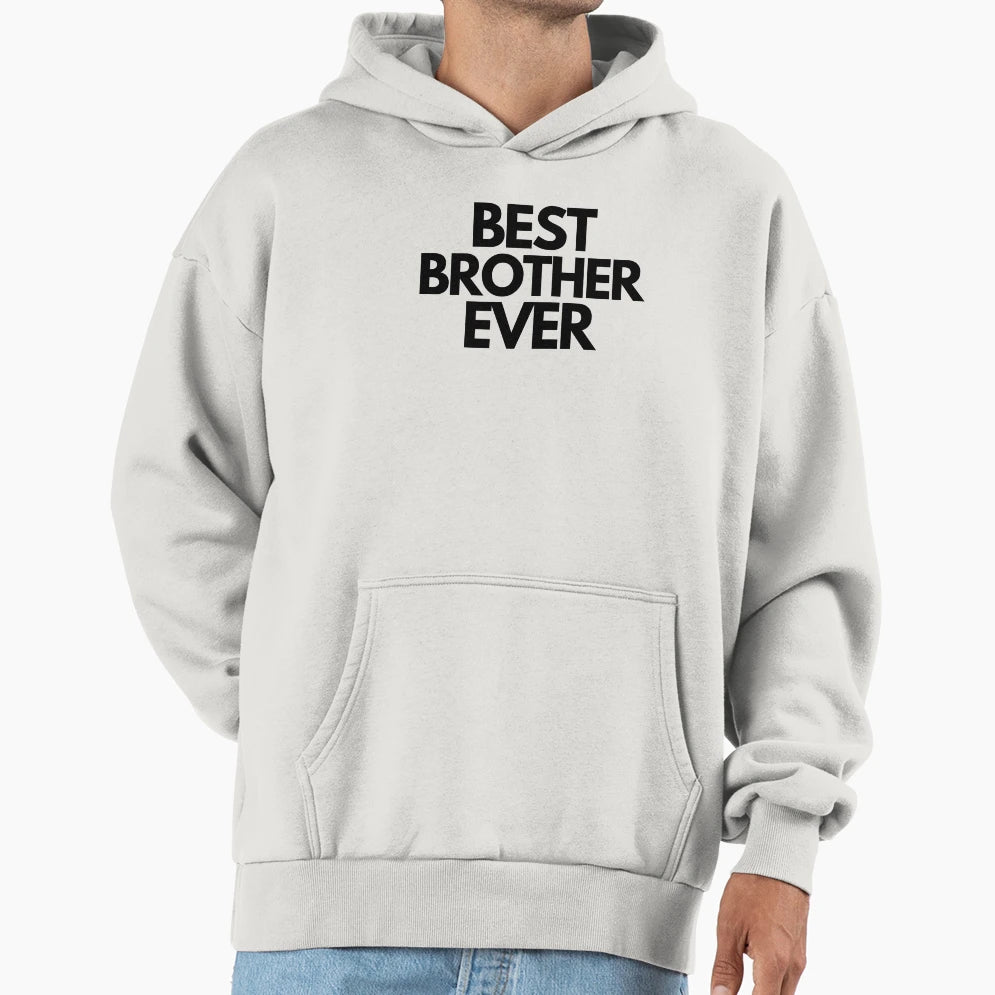 Best Brother Ever Hoodie - Streetwear Style Unisex - T-Shirt, Sweatshirt, Hoodie
