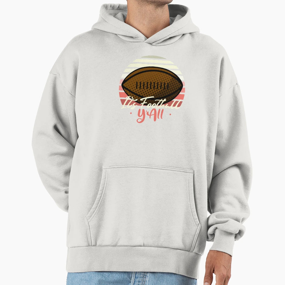 Its Football Yall Hoodie - Casual Everyday Wear Men Women - T-Shirt, Sweatshirt, Hoodie