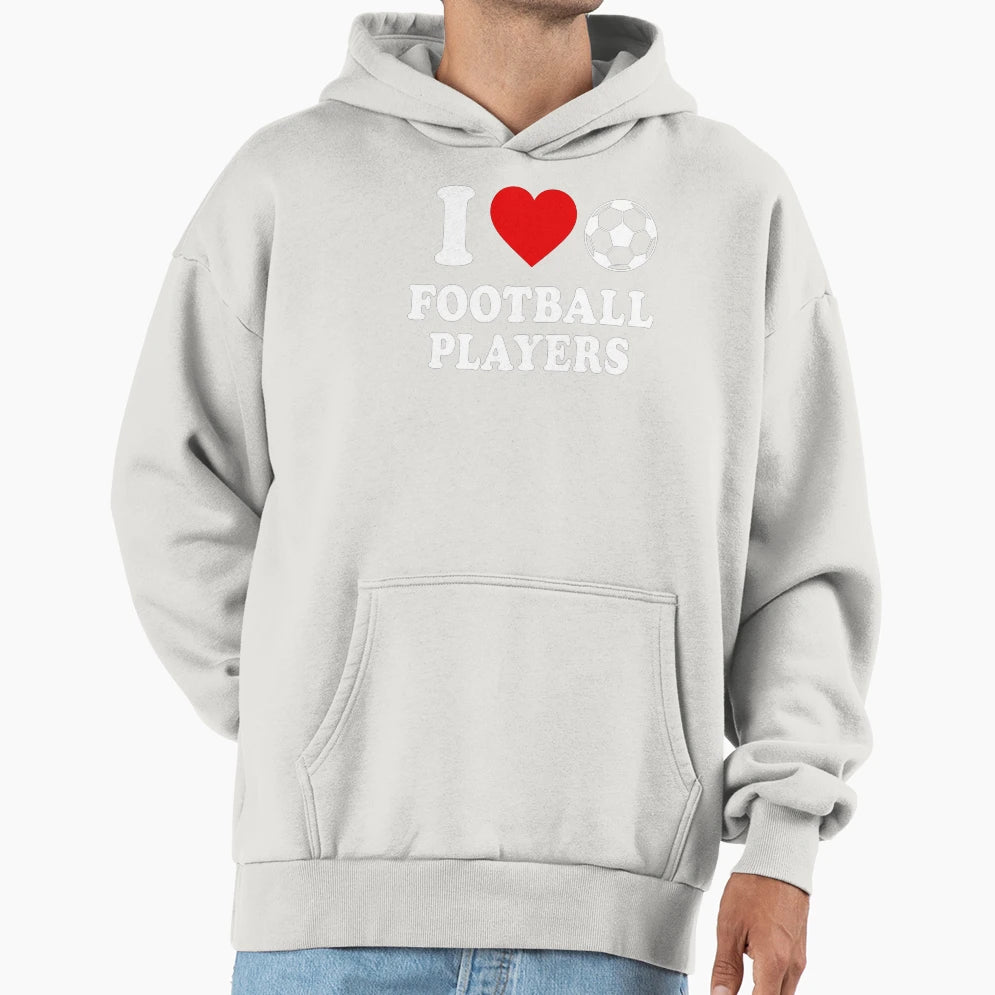 I Love Football Players Funny Soccer Lover Hoodie - Novelty Apparel Unisex - T-Shirt, Sweatshirt, Hoodie