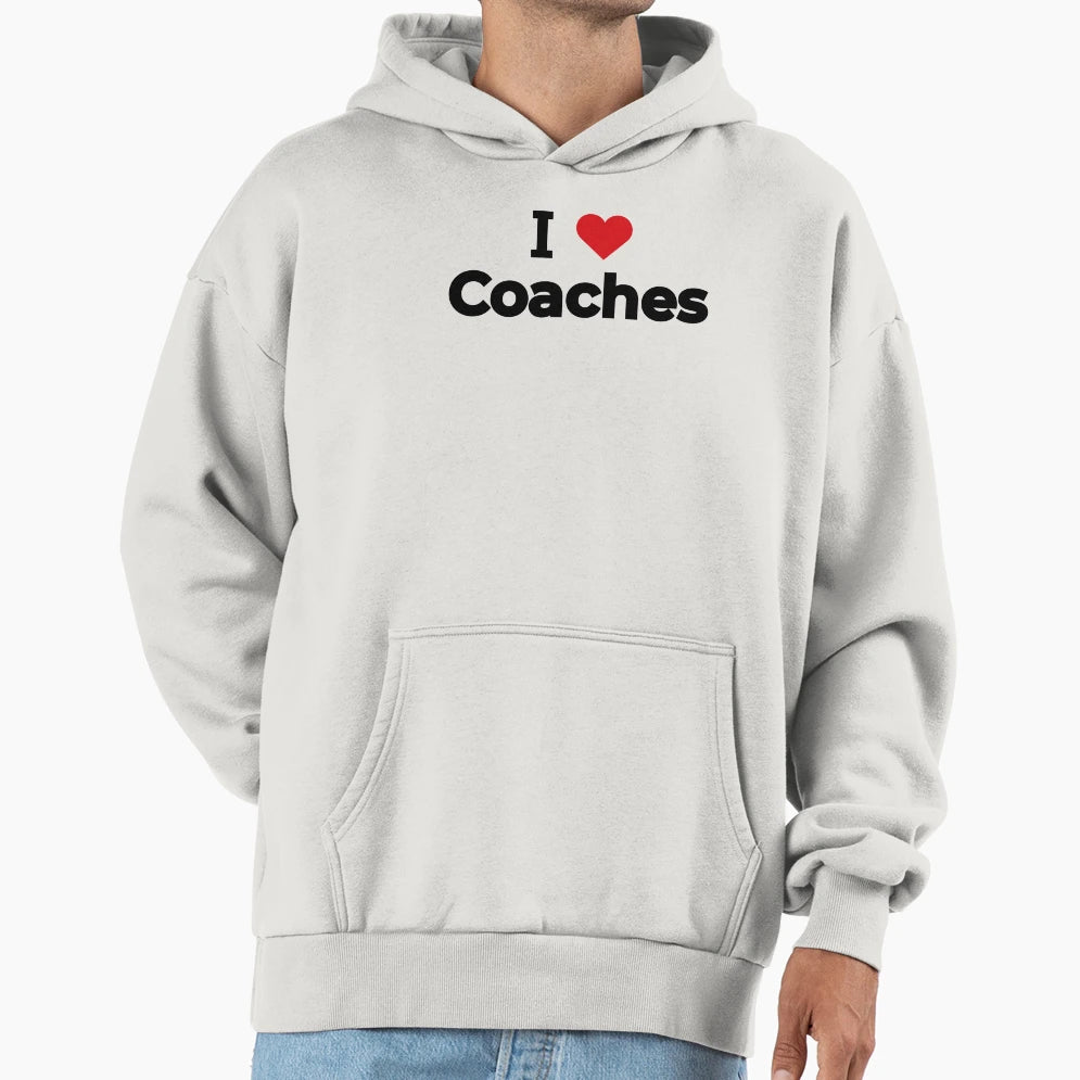 I Love Coaches Hoodie - Trendy Graphic for Adults - T-Shirt, Sweatshirt, Hoodie