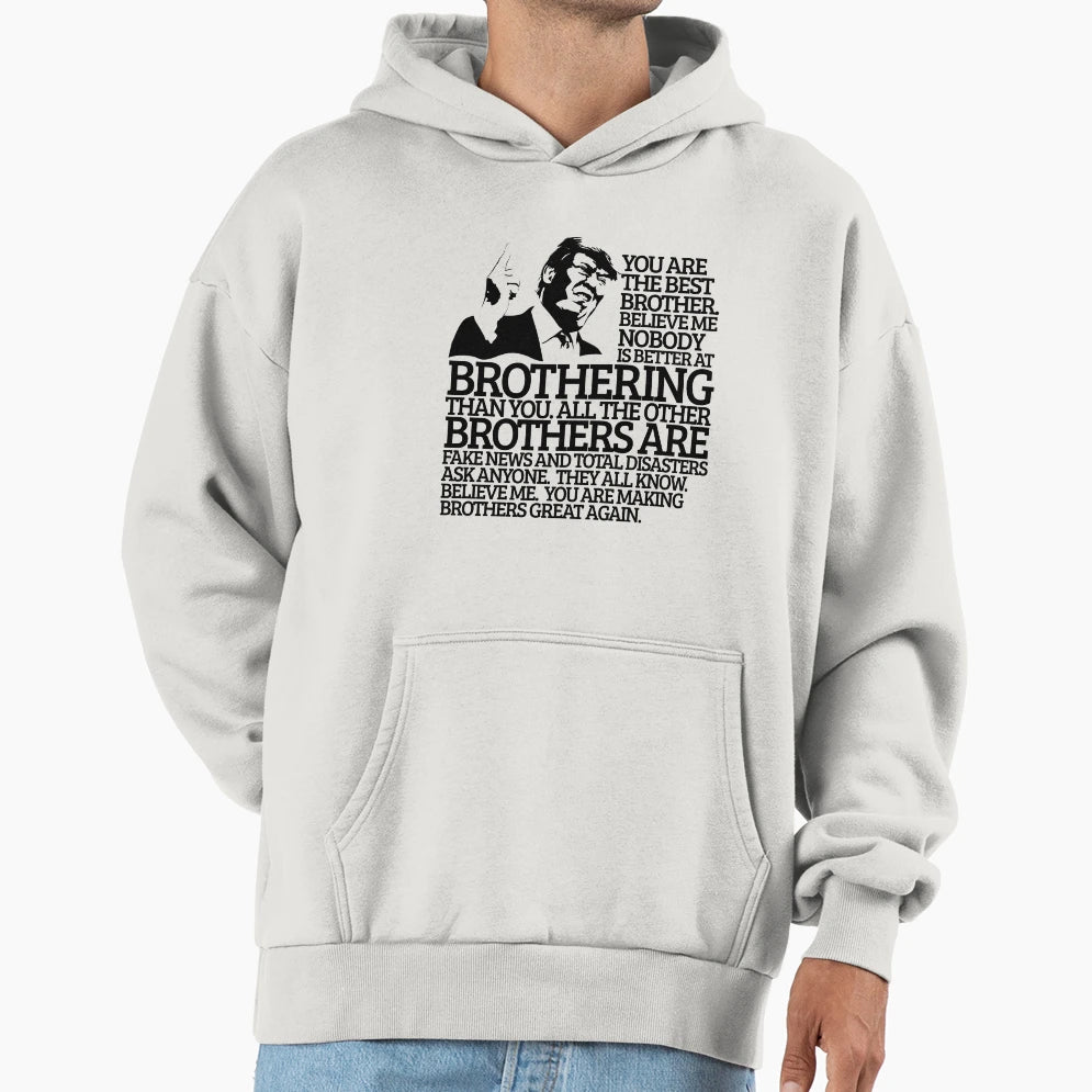 Best Brother Gift Funny Trump Trumpisms Hoodie - Fun Novelty Design Unisex - T-Shirt, Sweatshirt, Hoodie