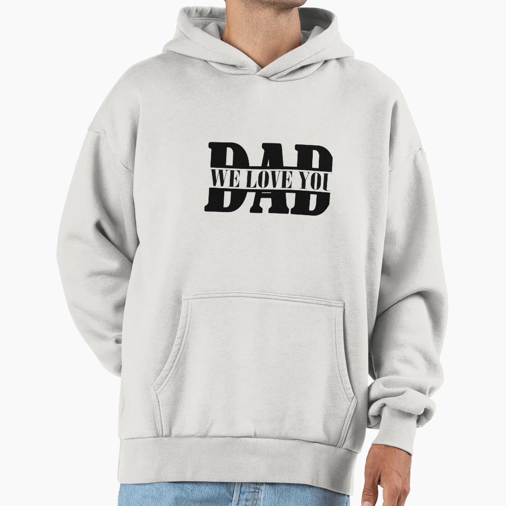 We Love You Dad Hoodie - Casual Everyday Wear Unisex - T-Shirt, Sweatshirt, Hoodie