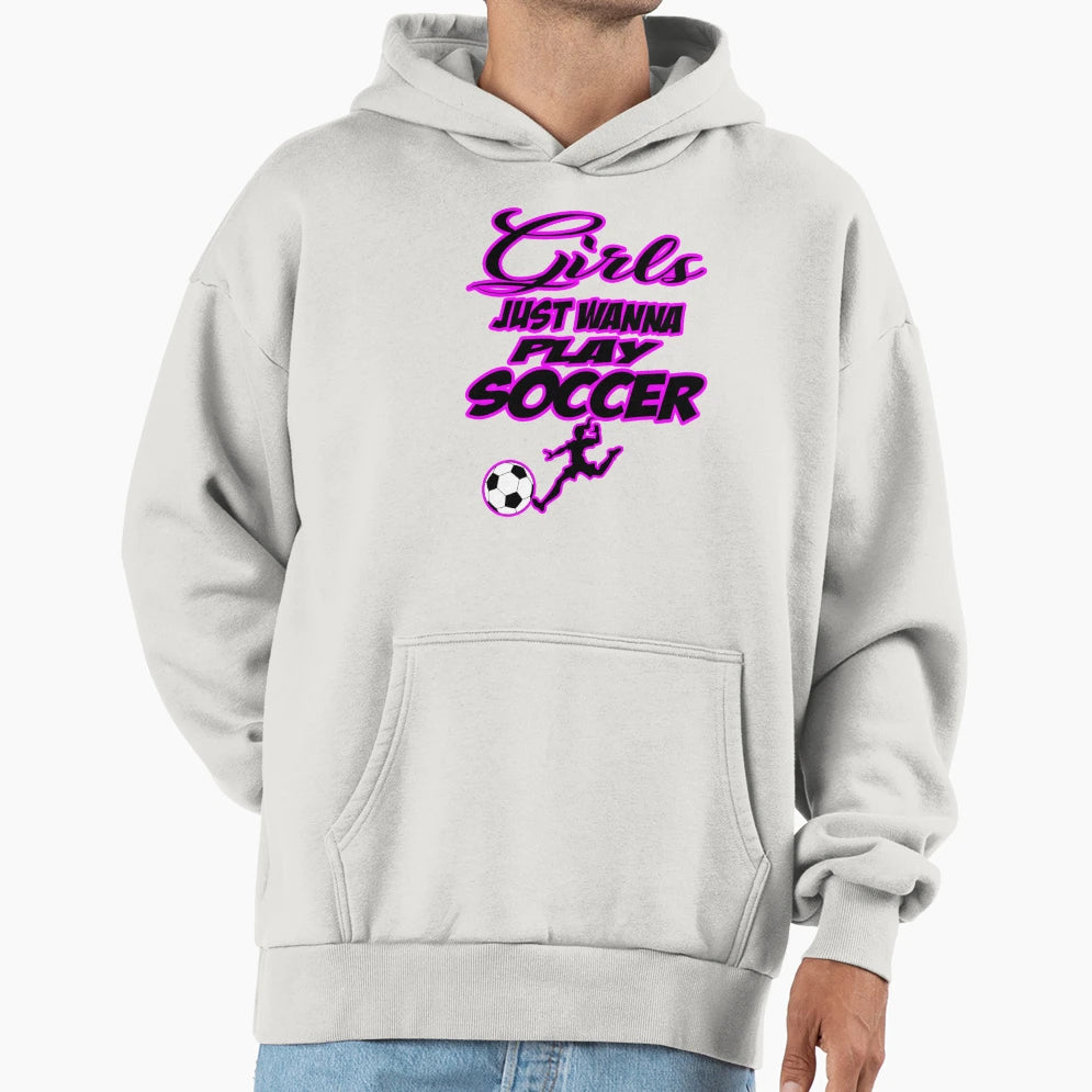 Just Wanna Play Soccer Hoodie - Fun Novelty Design Men Women - T-Shirt, Sweatshirt, Hoodie