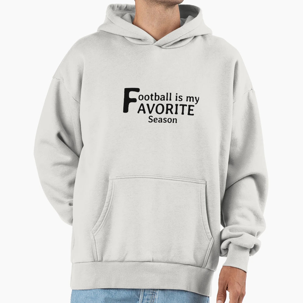 Football Is My Favorite Season Hoodie - Fun Novelty Design Men Women - T-Shirt, Sweatshirt, Hoodie