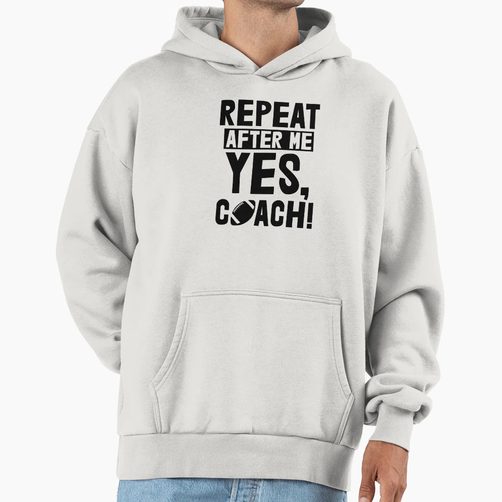 Repeat After Me Yes Coach Football Hoodie - Minimalist Print Unisex - T-Shirt, Sweatshirt, Hoodie