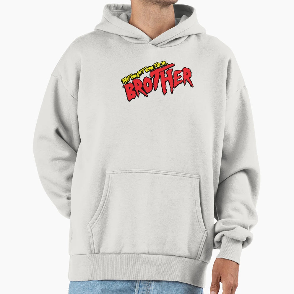 That Doesnt Work Me Brother Hoodie - Fun Novelty Design for Adults - T-Shirt, Sweatshirt, Hoodie