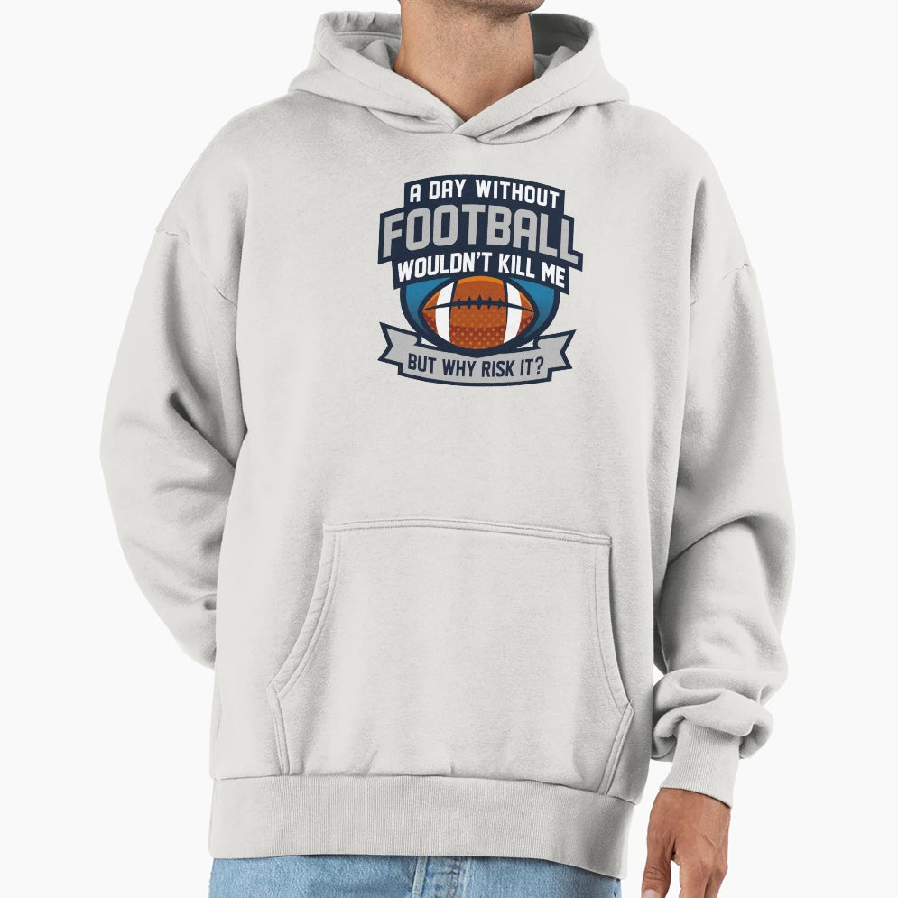 Day Without Football Hoodie - Minimalist Print Men Women - T-Shirt, Sweatshirt, Hoodie