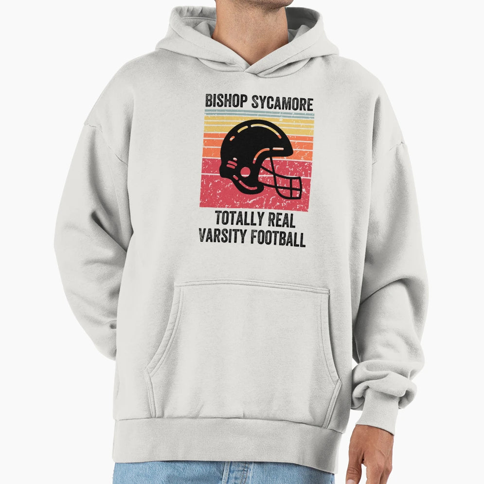 Bishop Sycamore Totally Real Varsity Hoodie - Graphic Print Unisex - T-Shirt, Sweatshirt, Hoodie