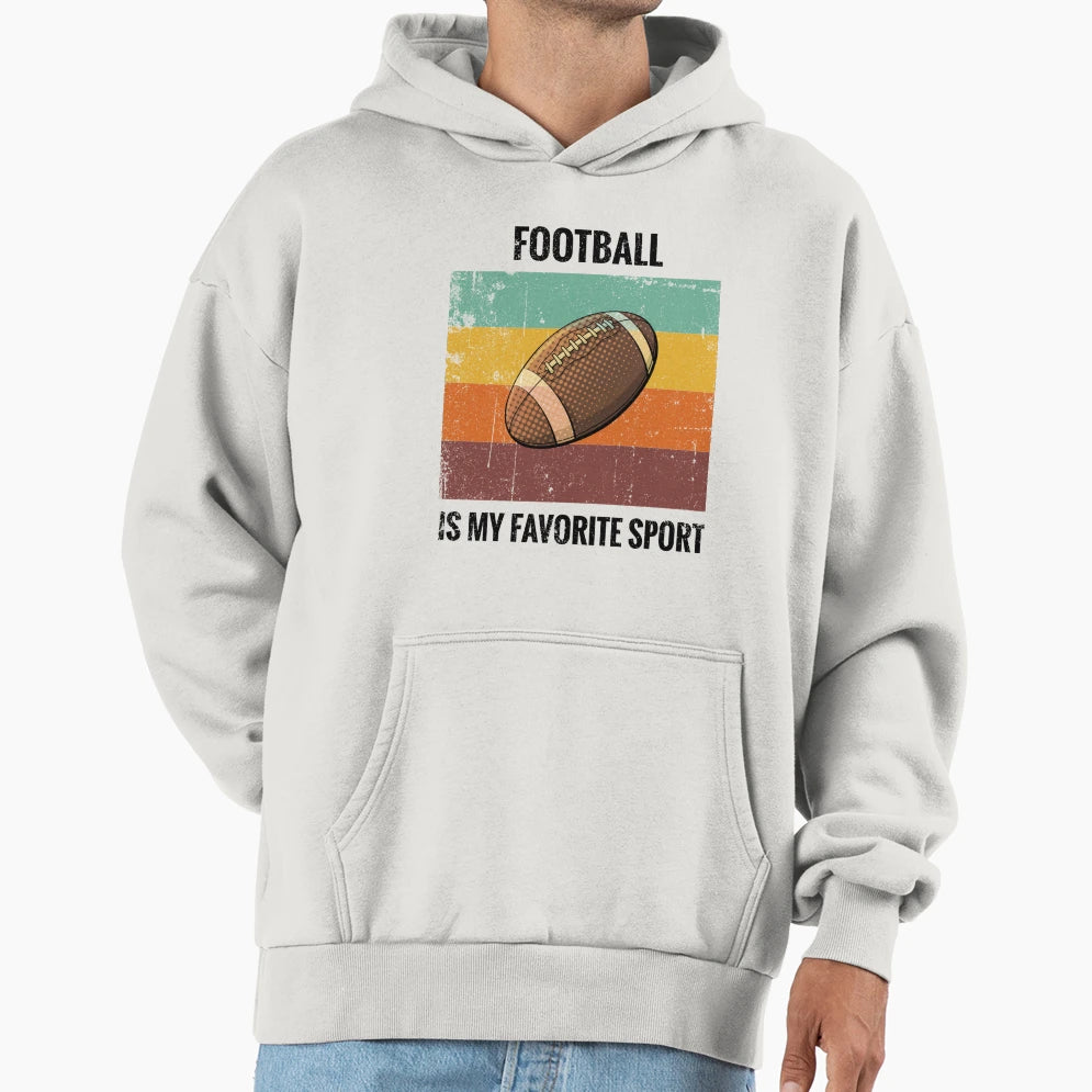 Football Is My Favorite Sport Funny Hoodie - Novelty Apparel for Adults - T-Shirt, Sweatshirt, Hoodie