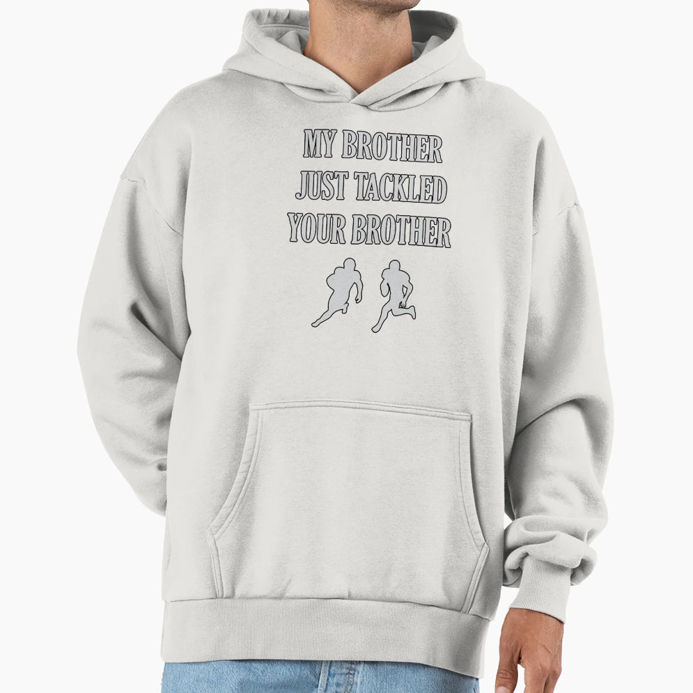 My Brother Just Tackled Yours Funny T-Shirt - Unique Graphic Men Women - T-Shirt, Sweatshirt, Hoodie