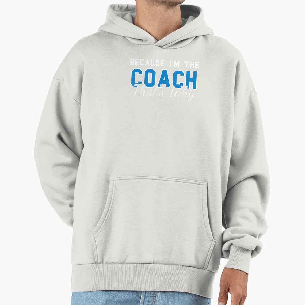 Because Im Coach Thats Why Funny Hoodie - Aesthetic Graphic for Adults - T-Shirt, Sweatshirt, Hoodie