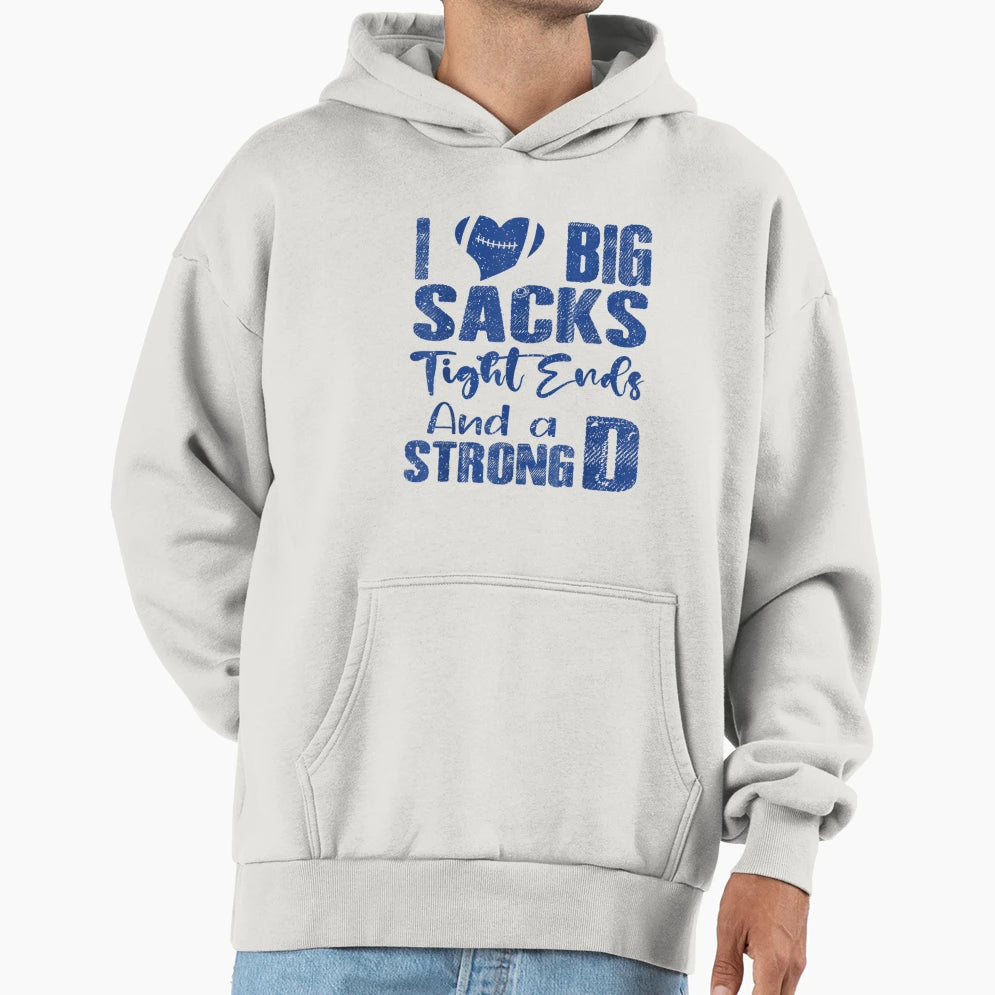 I Love Big Sacks Tight Ends And Strong Hoodie - Streetwear Style Men Women - T-Shirt, Sweatshirt, Hoodie