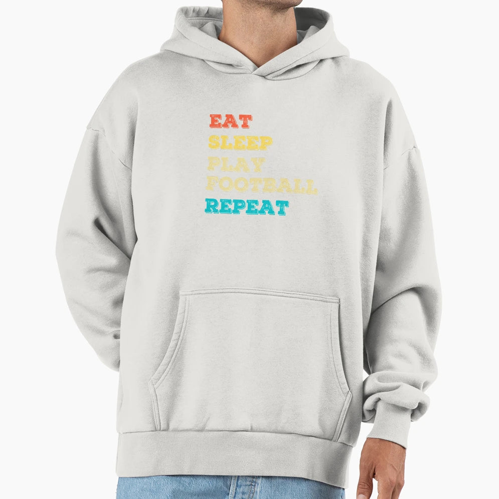 Funny Eat Sleep Play Football Repeat Hoodie - Custom Art Print Men Women - T-Shirt, Sweatshirt, Hoodie