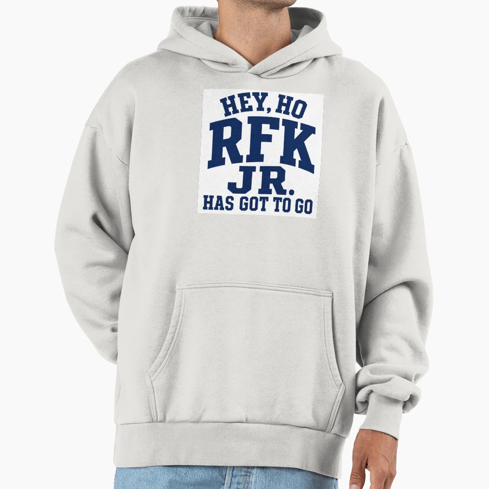 Hey Ho Rfk Jr Has Got To Go Hoodie - Fun Novelty Design Unisex - T-Shirt, Sweatshirt, Hoodie