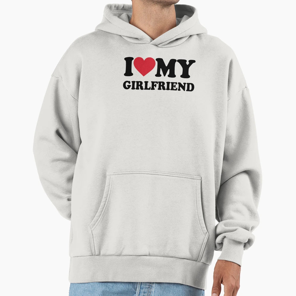 I Love My Girlfriend Hoodie - Fun Novelty Design for Adults - T-Shirt, Sweatshirt, Hoodie