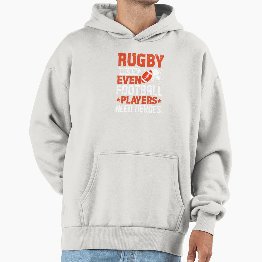 Rugby Because Even Football Players Hoodie - Fun Novelty Design Men Women - T-Shirt, Sweatshirt, Hoodie