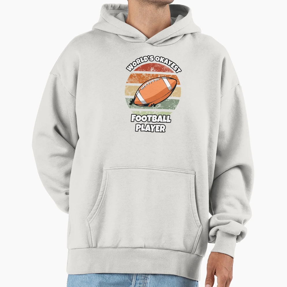 World S Okayest Football Player Hoodie - Casual Everyday Wear Men Women - T-Shirt, Sweatshirt, Hoodie
