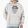 Im Not Yelling This Is My Football Hoodie - Custom Art Print Men Women - T-Shirt, Sweatshirt, Hoodie