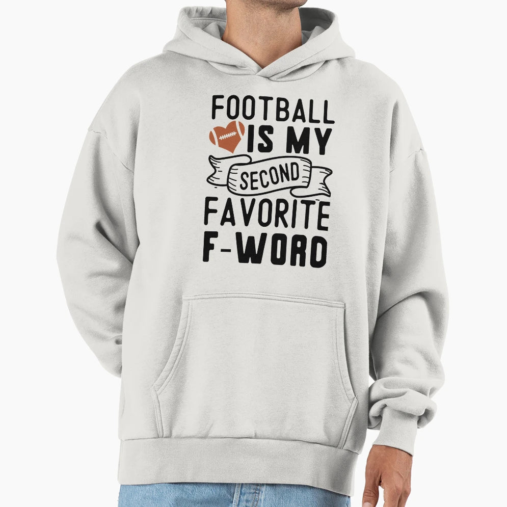 Football Is My Second Favorite F Word Hoodie - Streetwear Style Men Women - T-Shirt, Sweatshirt, Hoodie