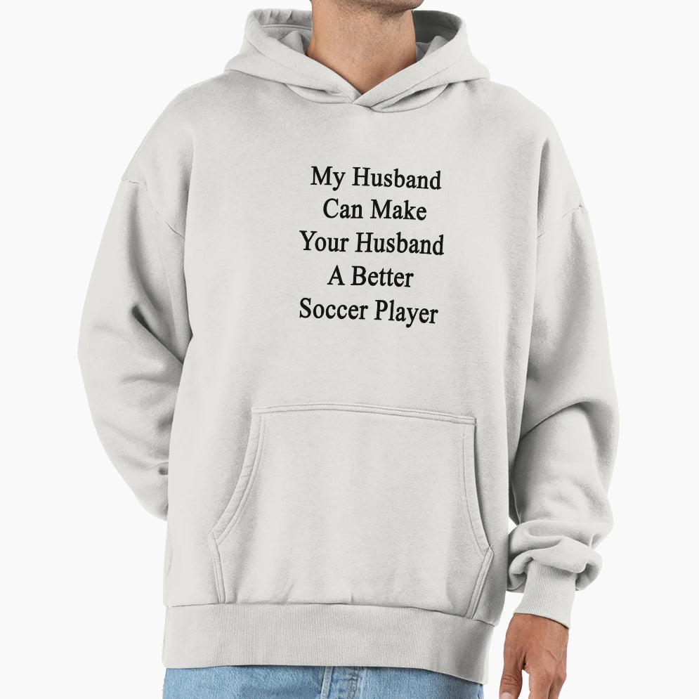 My Husband Can Make Your Husband Hoodie - Casual Everyday Wear Unisex - T-Shirt, Sweatshirt, Hoodie
