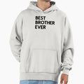Best Brother Ever Hoodie - Trendy Graphic for Adults - T-Shirt, Sweatshirt, Hoodie