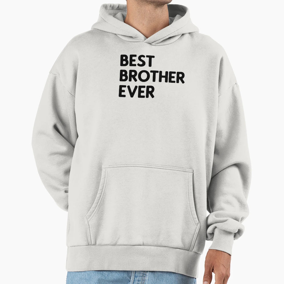 Best Brother Ever Hoodie - Trendy Graphic for Adults - T-Shirt, Sweatshirt, Hoodie