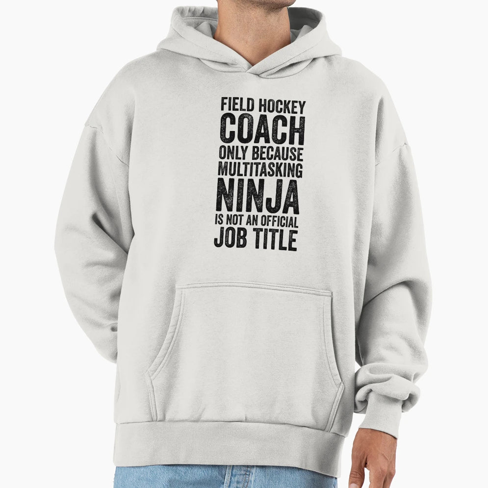 Field Hockey Coach Only Because Hoodie - Novelty Apparel Men Women - T-Shirt, Sweatshirt, Hoodie