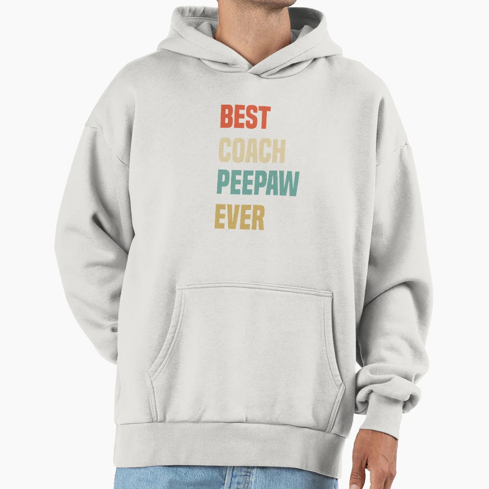 Best Coach Peepaw Ever Hoodie - Casual Everyday Wear Unisex - T-Shirt, Sweatshirt, Hoodie