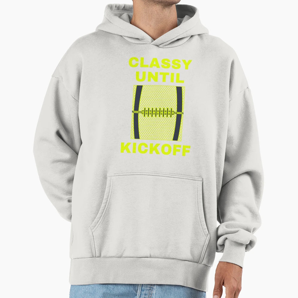 Funny Classy Until Kickoff Hoodie - Casual Everyday Wear Men Women - T-Shirt, Sweatshirt, Hoodie
