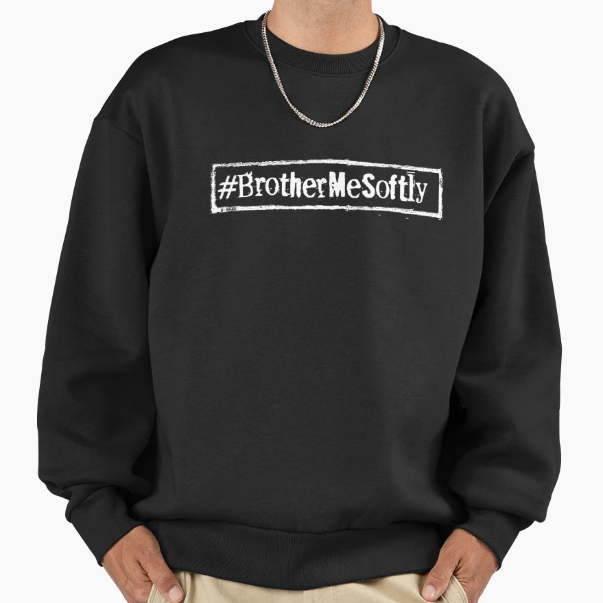 Brothermesoftly Sweatshirt - Fun Novelty Design for Adults - T-Shirt, Sweatshirt, Hoodie