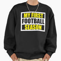 My First Football Season Sweatshirt - Trendy Graphic Unisex - T-Shirt, Sweatshirt, Hoodie