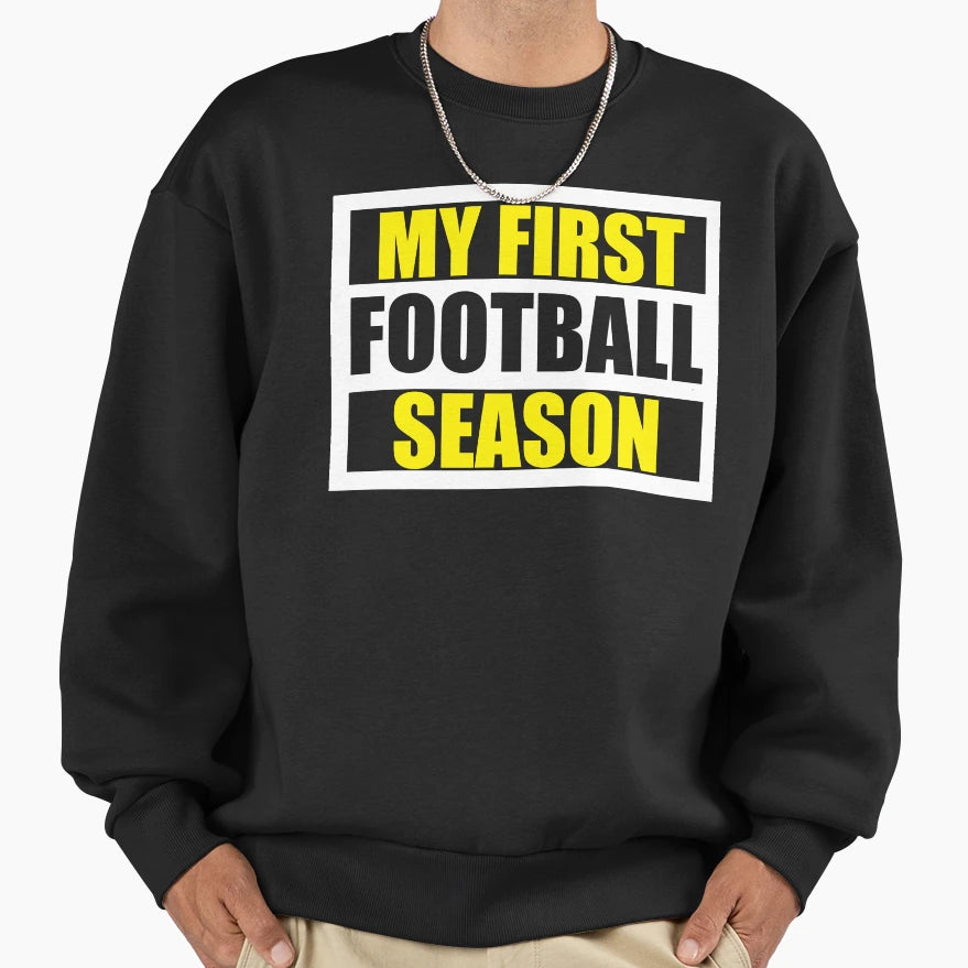 My First Football Season Sweatshirt - Trendy Graphic Unisex - T-Shirt, Sweatshirt, Hoodie