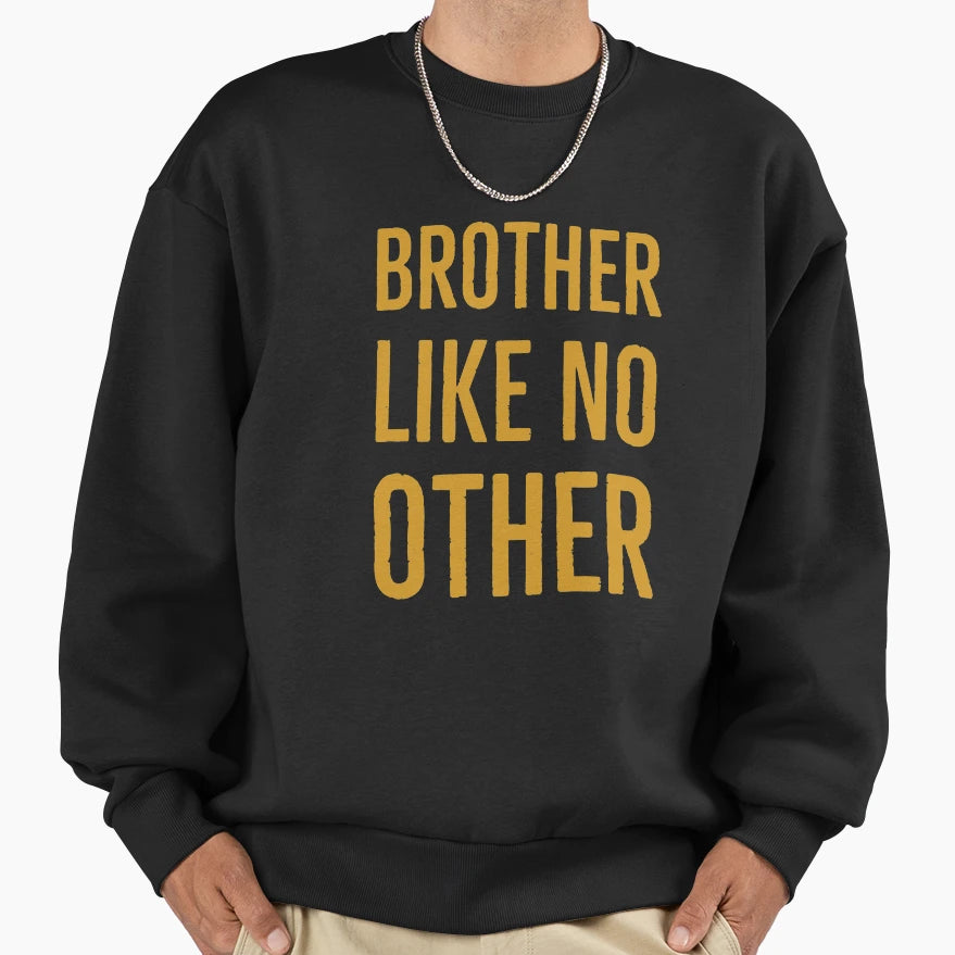 Brother Like No Other Gift Sweatshirt - Novelty Apparel Men Women - T-Shirt, Sweatshirt, Hoodie